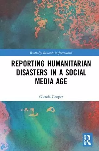 Reporting Humanitarian Disasters in a Social Media Age cover