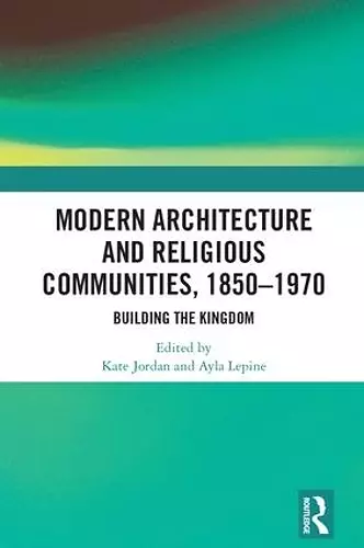 Modern Architecture and Religious Communities, 1850-1970 cover