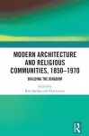 Modern Architecture and Religious Communities, 1850-1970 cover