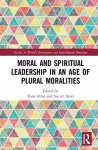 Moral and Spiritual Leadership in an Age of Plural Moralities cover