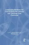 Languaging Relations for Transforming the Literacy and Language Arts Classroom cover