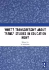 What’s Transgressive about Trans* Studies in Education Now? cover