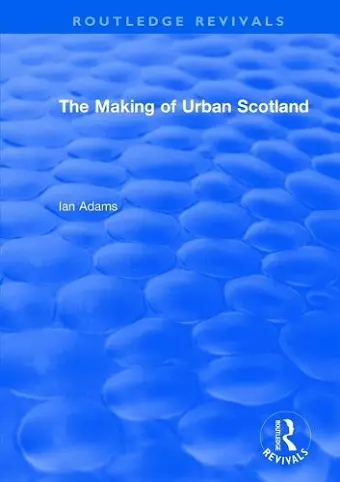 Routledge Revivals: The Making of Urban Scotland (1978) cover