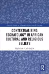 Contextualizing Eschatology in African Cultural and Religious Beliefs cover