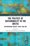 The Politics of Sustainability in the Arctic cover