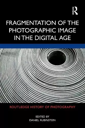 Fragmentation of the Photographic Image in the Digital Age cover