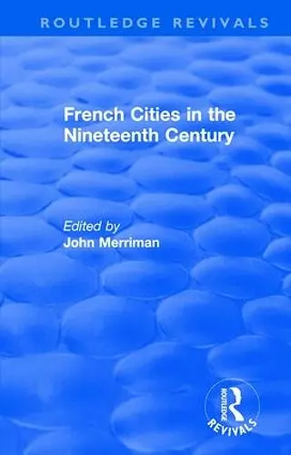 Routledge Revivals: French Cities in the Nineteenth Century (1981) cover