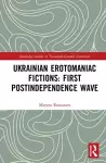 Ukrainian Erotomaniac Fictions: First Postindependence Wave cover