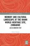 Memory and Cultural Landscape at the Khami World Heritage Site, Zimbabwe cover