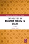 The Politics of Economic Reform in Ghana cover