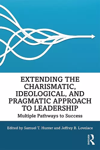 Extending the Charismatic, Ideological, and Pragmatic Approach to Leadership cover