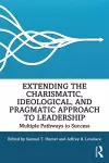 Extending the Charismatic, Ideological, and Pragmatic Approach to Leadership cover