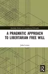 A Pragmatic Approach to Libertarian Free Will cover