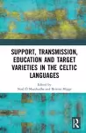 Support, Transmission, Education and Target Varieties in the Celtic Languages cover