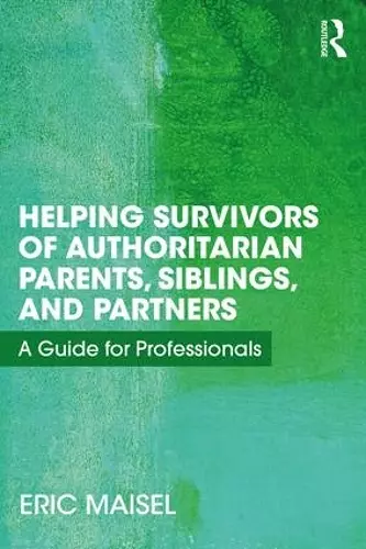 Helping Survivors of Authoritarian Parents, Siblings, and Partners cover