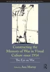 Constructing the Memory of War in Visual Culture since 1914 cover