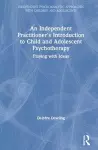 An Independent Practitioner's Introduction to Child and Adolescent Psychotherapy cover