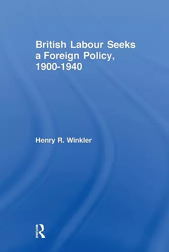 British Labour Seeks a Foreign Policy, 1900-1940 cover