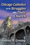 Chicago Catholics and the Struggles within Their Church cover