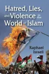 Hatred, Lies, and Violence in the World of Islam cover