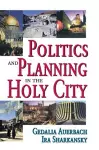 Politics and Planning in the Holy City cover