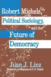 Robert Michels, Political Sociology and the Future of Democracy cover