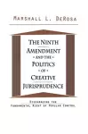 The Ninth Amendment and the Politics of Creative Jurisprudence cover