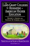 The Land-Grant Colleges and the Reshaping of American Higher Education cover