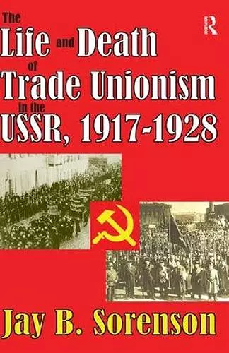 The Life and Death of Trade Unionism in the USSR, 1917-1928 cover