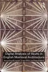 Digital Analysis of Vaults in English Medieval Architecture cover