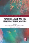 Kendrick Lamar and the Making of Black Meaning cover