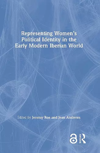 Representing Women’s Political Identity in the Early Modern Iberian World cover