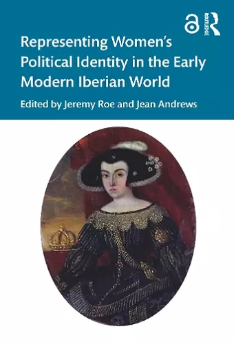 Representing Women’s Political Identity in the Early Modern Iberian World cover