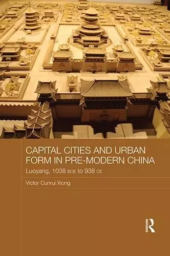 Capital Cities and Urban Form in Pre-modern China cover