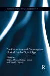 The Production and Consumption of Music in the Digital Age cover