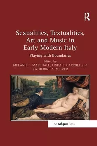 Sexualities, Textualities, Art and Music in Early Modern Italy cover