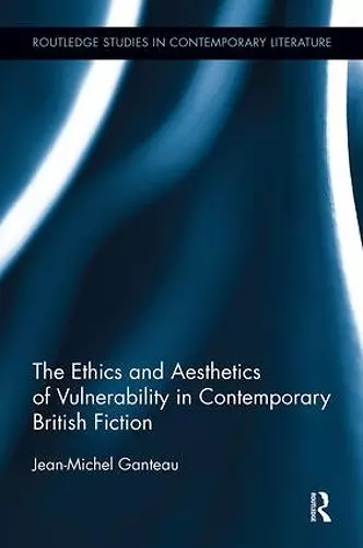 The Ethics and Aesthetics of Vulnerability in Contemporary British Fiction cover