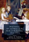 Rival Sisters, Art and Music at the Birth of Modernism, 1815–1915 cover