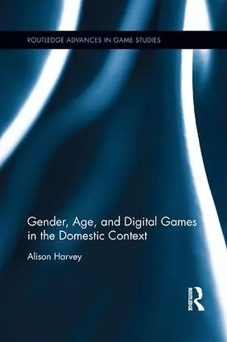Gender, Age, and Digital Games in the Domestic Context cover