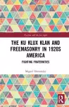 The Ku Klux Klan and Freemasonry in 1920s America cover