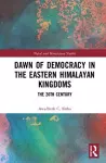 Dawn of Democracy in the Eastern Himalayan Kingdoms cover