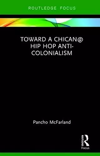 Toward a Chican@ Hip Hop Anti-colonialism cover