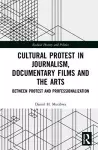 Cultural Protest in Journalism, Documentary Films and the Arts cover