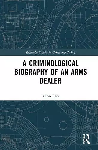 A Criminological Biography of an Arms Dealer cover