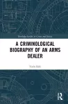 A Criminological Biography of an Arms Dealer cover