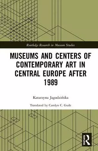 Museums and Centers of Contemporary Art in Central Europe after 1989 cover