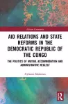 Aid Relations and State Reforms in the Democratic Republic of the Congo cover