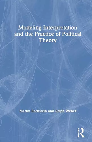Modeling Interpretation and the Practice of Political Theory cover