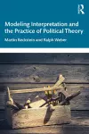 Modeling Interpretation and the Practice of Political Theory cover