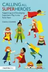 Calling All Superheroes: Supporting and Developing Superhero Play in the Early Years cover